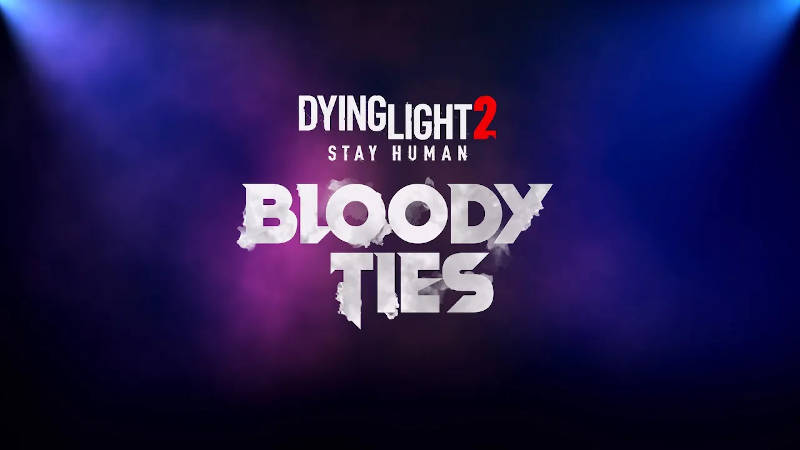 Разработчики обещают «жесть» в дебютном тизере дополнения Bloody Ties для Dying Light 2 Stay Human